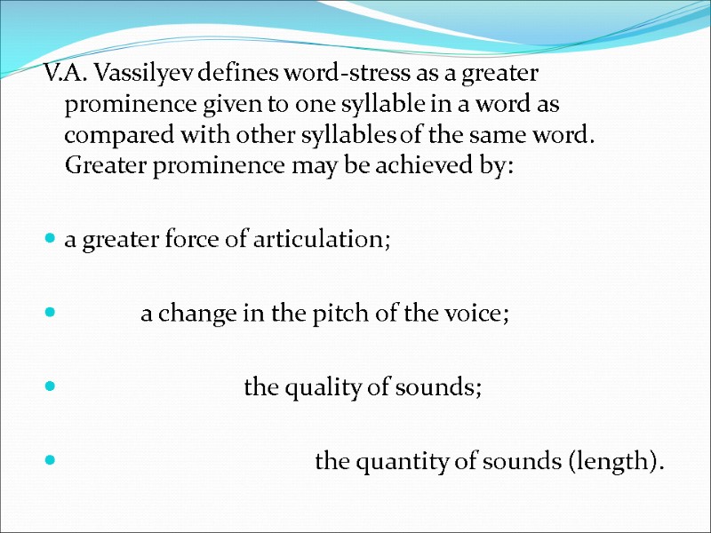 V.A. Vassilyev defines word-stress as a greater prominence given to one syllable in a